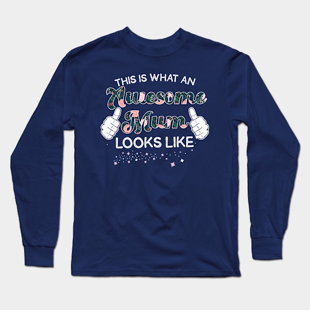 This Is What An Awesome Mum Looks Like Long Sleeve T-Shirt by jonetressie